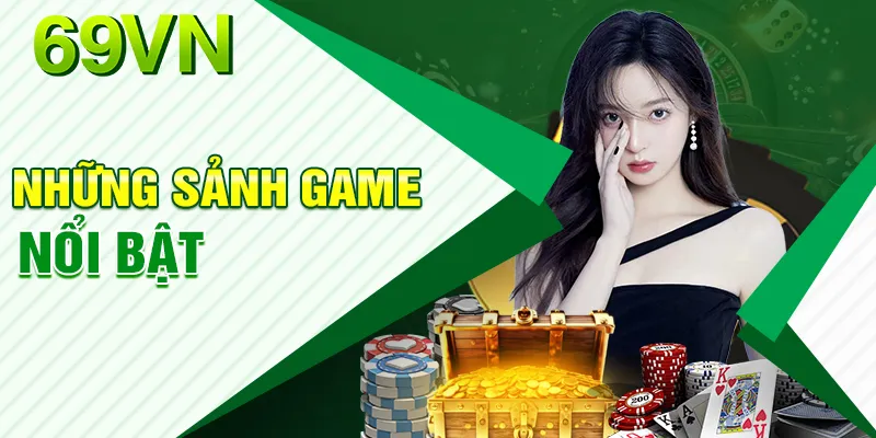 69VN sở hữu nhiều sảnh game chất lượng, nổi bật