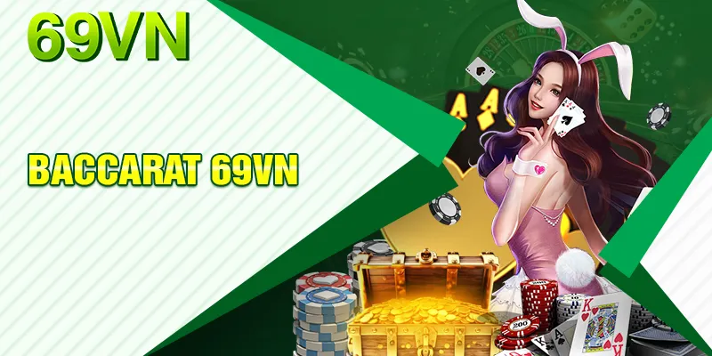 Baccarat 69VN - Game Bài Đẳng Cấp Cùng Cơ Hội Thắng Lớn