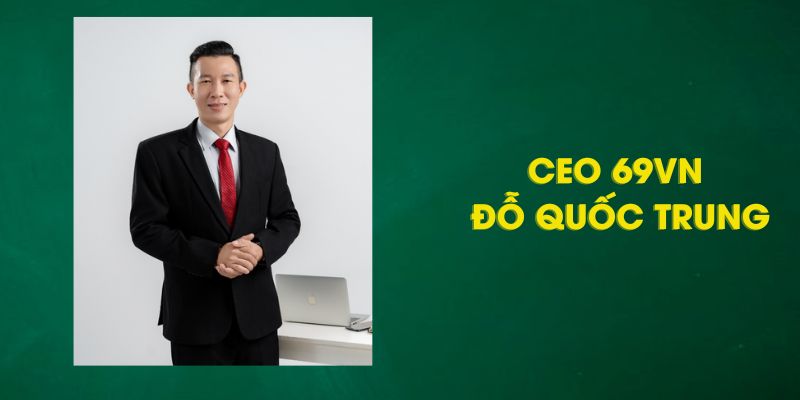 Đỗ Quốc Trung đã có ý tưởng thành lập 69VN khi còn đi học