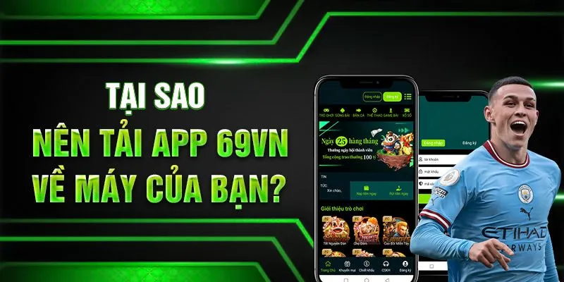 Ưu điểm nổi bật khi tải app 69VN bạn cần biết